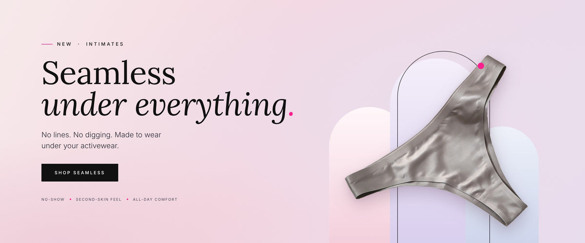 Seamless underwear: no lines, no digging.